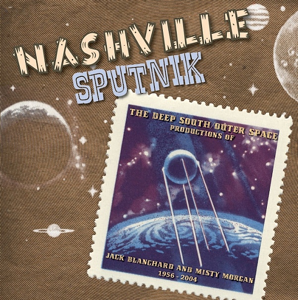 Nashville Sputnik - The Deep South/Outer Space Productions of Jack Blanchard & Misty Morgan
